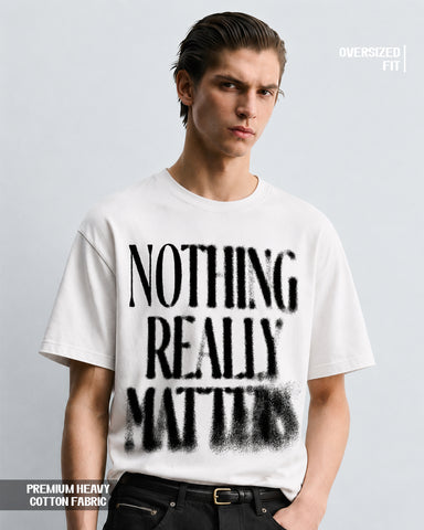 Nothing Really Matters Oversized Heavyweight Cotton T-Shirt – Typography Graphic | Unisex